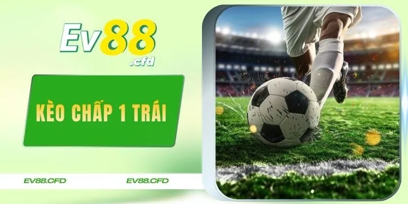 Kèo Chấp 1 Trái